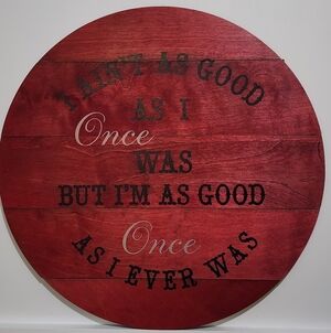 Handpainted I AIN'T AS GOOD AS I ONCE WAS BUT I'M AS GOOD ONCE .. Sign